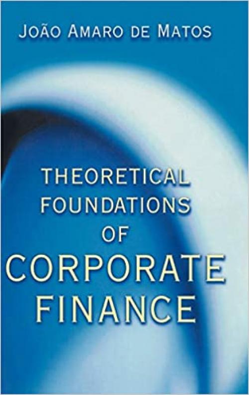  Theoretical Foundations of Corporate Finance. 