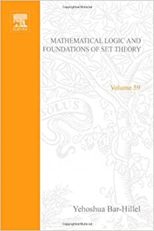  Mathematical Logic and Foundations of Set Theory: Israel Academy of Sciences Colloquium Proceedings, Nov 1968 (Studies in Logic and Foundations of Mathematics) 