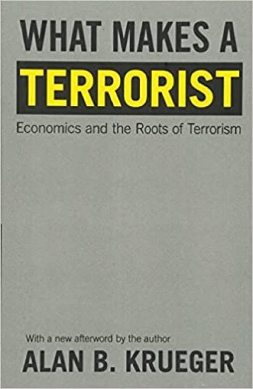  What Makes a Terrorist: Economics and the Roots of Terrorism - New Edition 