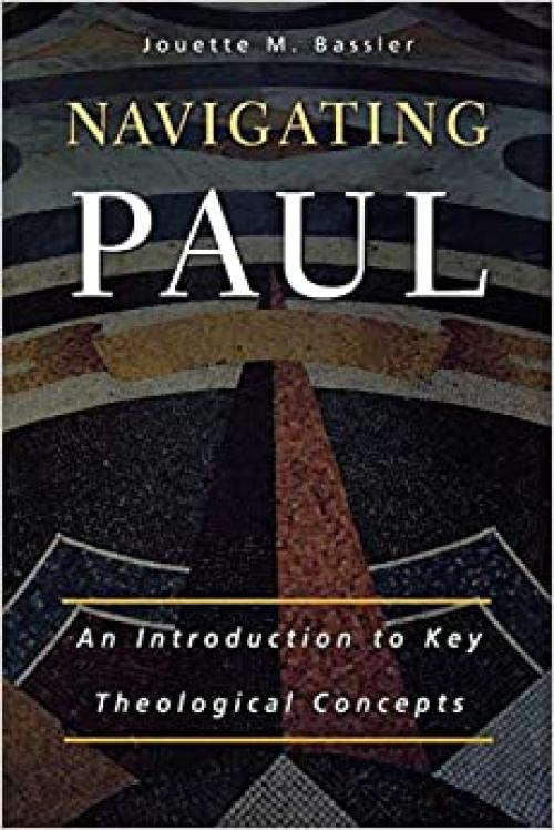  Navigating Paul: An Introduction to Key Theological Concepts 