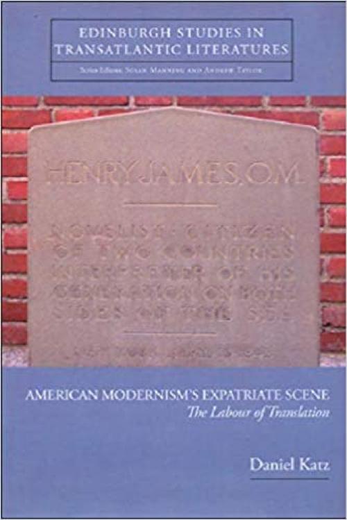  American Modernism's Expatriate Scene: The Labour of Translation (Edinburgh Studies in Transatlantic Literatures) 