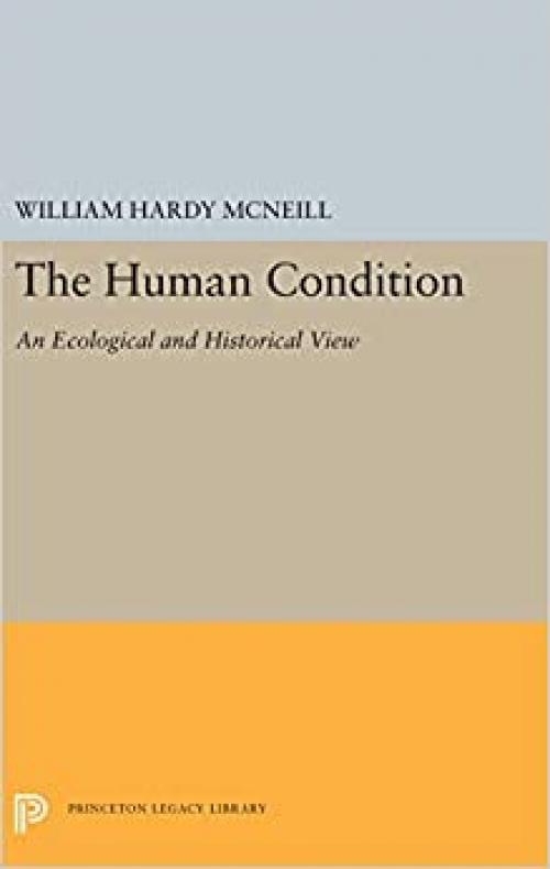  The Human Condition: An Ecological and Historical View (Princeton Legacy Library (5473)) 