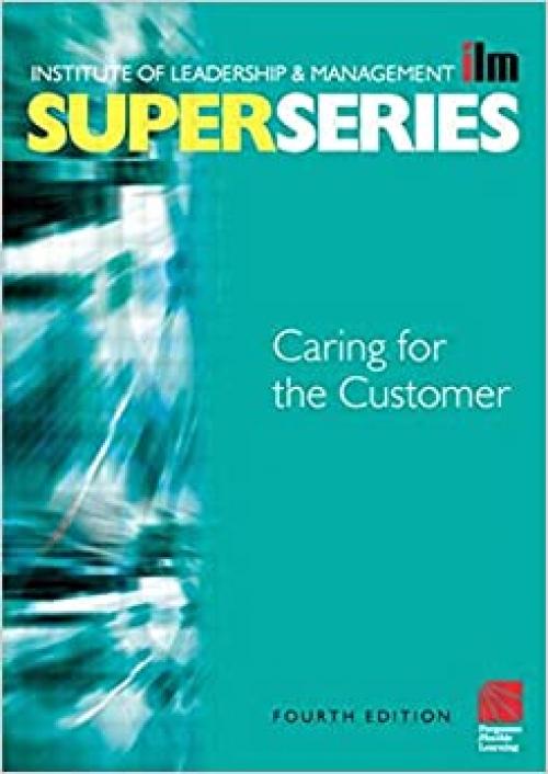  Caring for the Customer Super Series, Fourth Edition (ILM Super Series) 