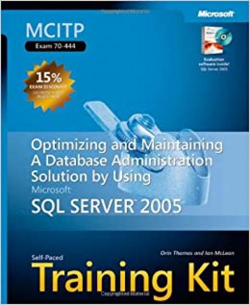  MCITP Self-Paced Training Kit (Exam 70-444): Optimizing and Maintaining a Database Administration Solution Using Microsoft® SQL Server™ 2005: ... SQL Server(tm) 2005 (Pro-Certification) 