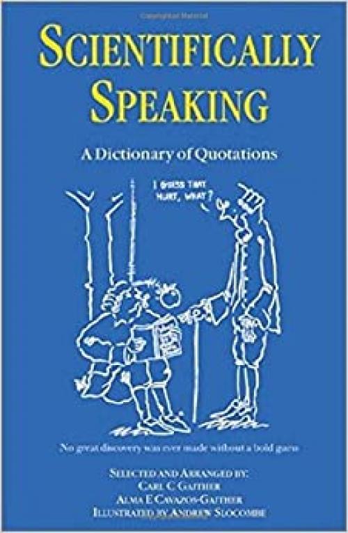  Scientifically Speaking: A Dictionary of Quotations, Second Edition 