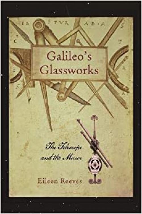  Galileo's Glassworks: The Telescope and the Mirror 