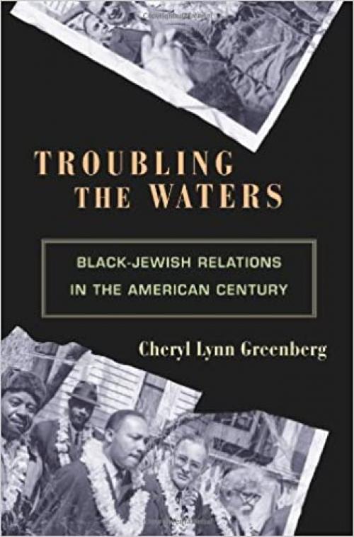  Troubling the Waters: Black-Jewish Relations in the American Century (Politics and Society in Modern America) 