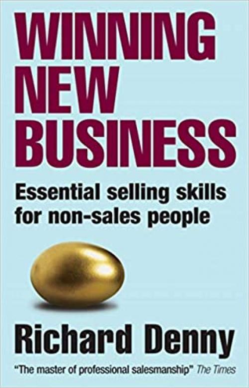  Winning New Business: Essential Selling Skills for Non-Sales People 