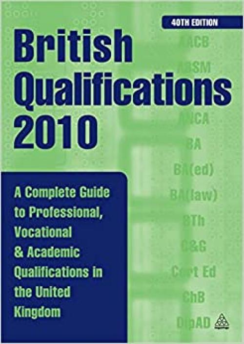  British Qualifications: A Complete Guide to Professional, Vocational and Academic Qualifications in the UK 