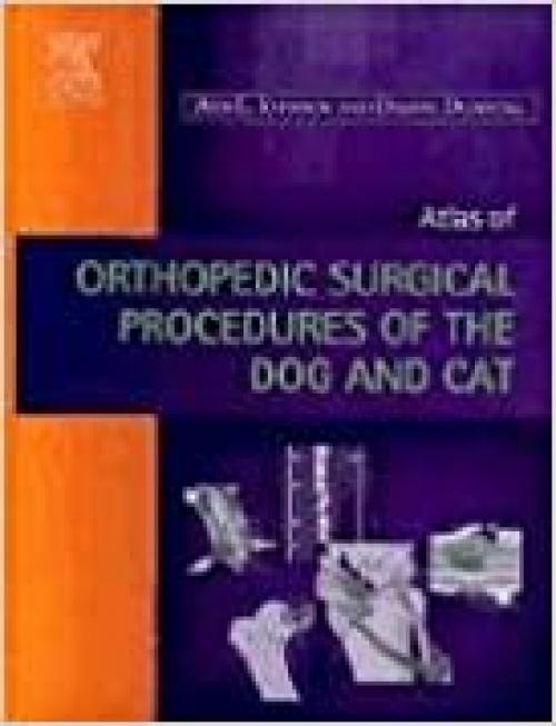  Atlas of Orthopedic Surgical Procedures of the Dog and Cat 