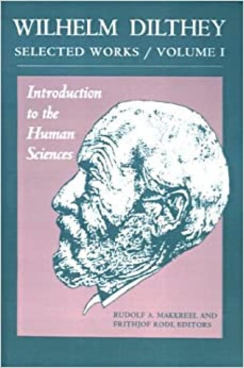  Wilhelm Dilthey: Selected Works, Volume I: Introduction to the Human Sciences 