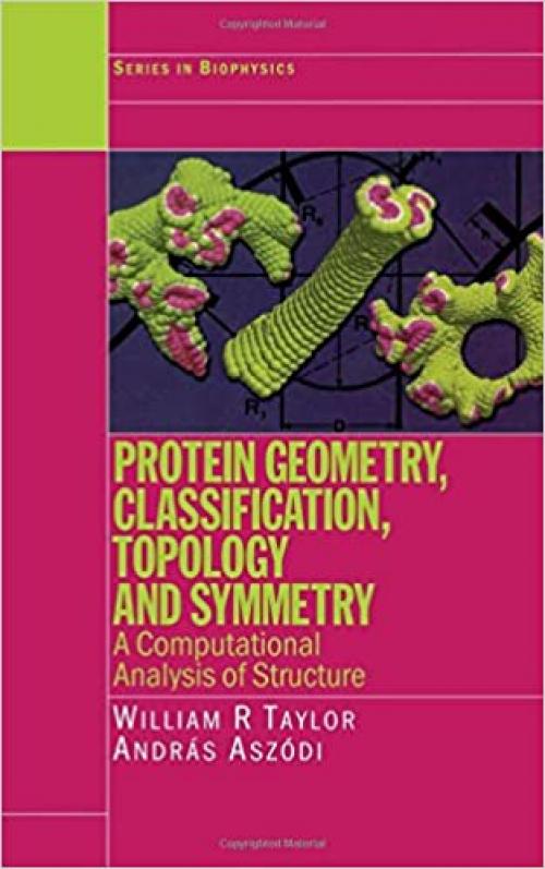  Protein Geometry, Classification, Topology and Symmetry: A Computational Analysis of Structure (Series in Biophysics) 