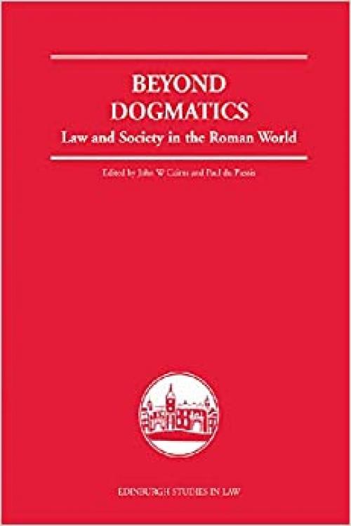  Beyond Dogmatics: Law and Society in the Roman World (Edinburgh Studies in Law) 