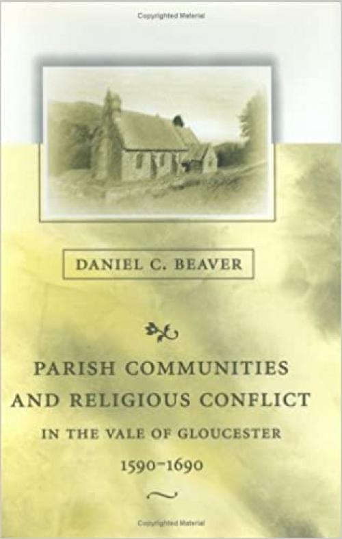  Parish Communities and Religious Conflict in the Vale of Gloucester, 1590–1690 (Harvard Historical Studies) 