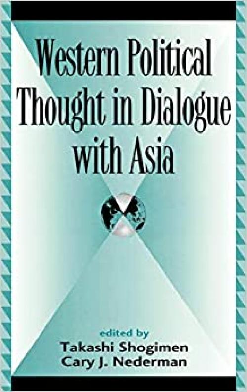  Western Political Thought in Dialogue with Asia (Global Encounters: Studies in Comparative Political Theory) 