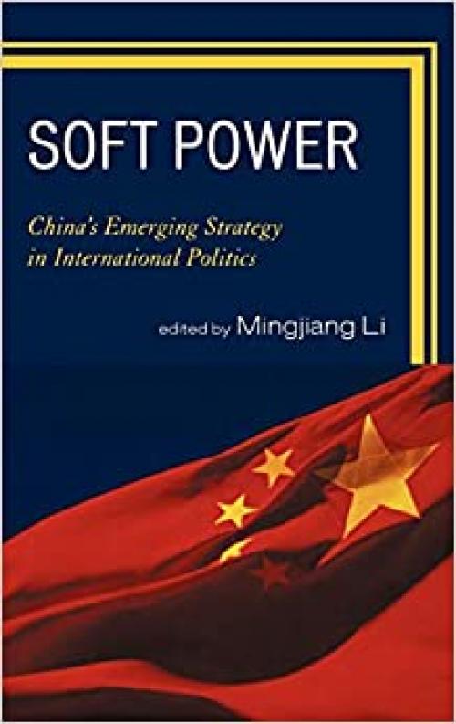  Soft Power: China's Emerging Strategy in International Politics 