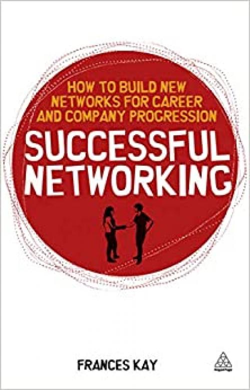  Successful Networking: How to Build New Networks for Career and Company Progression 