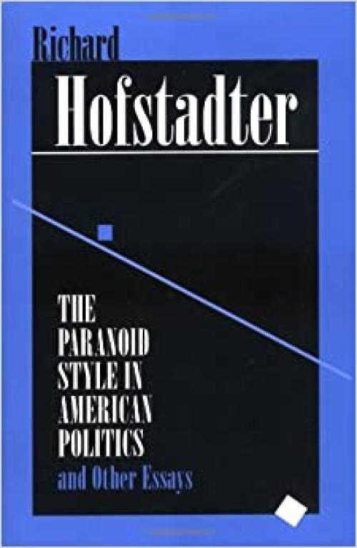  The Paranoid Style in American Politics: And Other Essays 