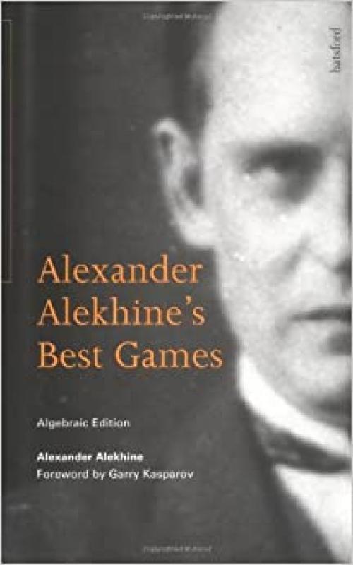  Alexander Alekhine's Best Games: Algebraic Edition 