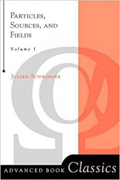  Particles, Sources, and Fields: Vol. 1 