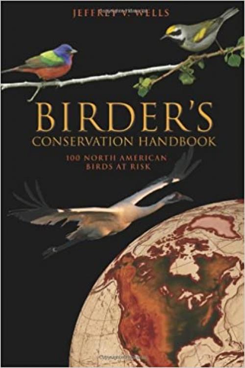  Birder's Conservation Handbook: 100 North American Birds at Risk 