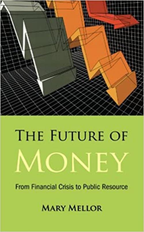  The Future of Money: From Financial Crisis to Public Resource 