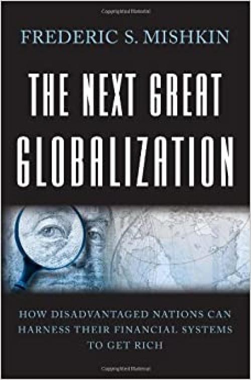  The Next Great Globalization: How Disadvantaged Nations Can Harness Their Financial Systems to Get Rich 