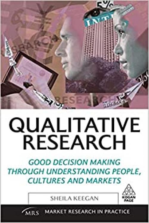  Qualitative Research: Good Decision Making through Understanding People, Cultures and Markets (Market Research in Practice) 
