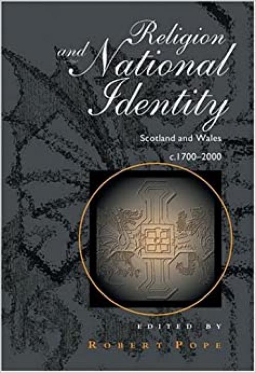  Religion and National Identity: Scotland and Wales c.1700-2000 (University of Wales - Bangor History of Religion) 