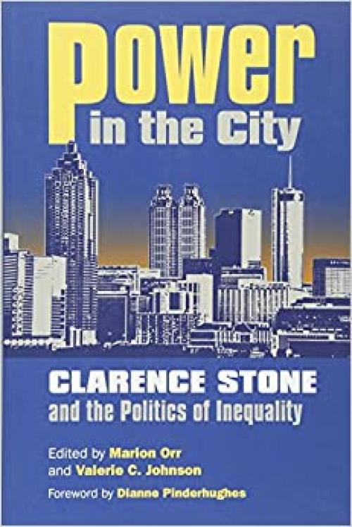  Power in the City: Clarence Stone and the Politics of Inequity (Studies in Government & Public Policy) 