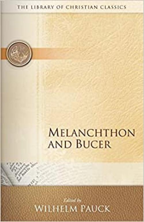  Melanchthon and Bucer (Library of Christian Classics) 