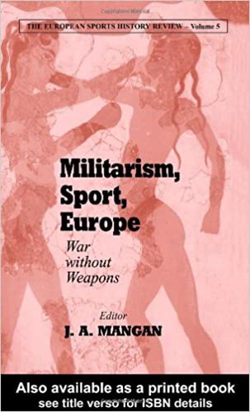  Militarism, Sport, Europe: War Without Weapons (Sport in the Global Society) 