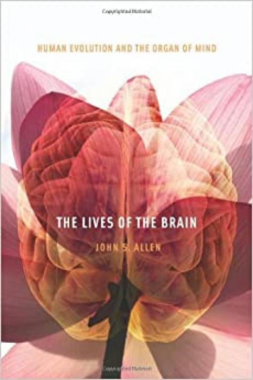  The Lives of the Brain: Human Evolution and the Organ of Mind 