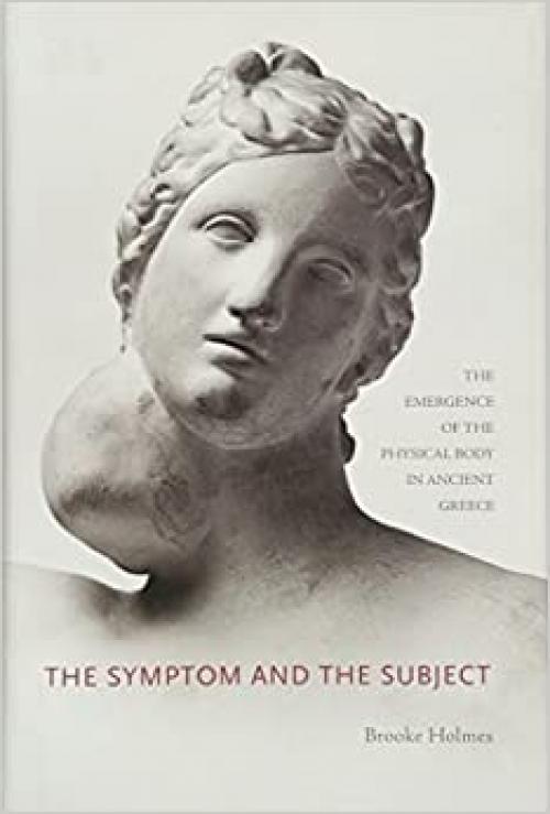  The Symptom and the Subject: The Emergence of the Physical Body in Ancient Greece 