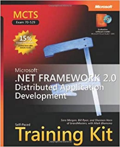  MCTS Self-Paced Training Kit (Exam 70-529): Microsoft .NET Framework 2.0 Distributed Application Development (Pro-Certification) 