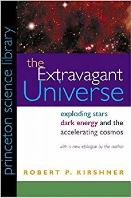  The Extravagant Universe: Exploding Stars, Dark Energy, and the Accelerating Cosmos (Princeton Science Library) 