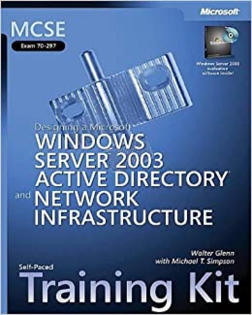  MCSE Self-Paced Training Kit (Exam 70-297): Designing a Microsoft® Windows Server(TM) 2003 Active Directory® and Network Infrastructure 