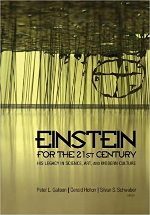  Einstein for the 21st Century: His Legacy in Science, Art, and Modern Culture 