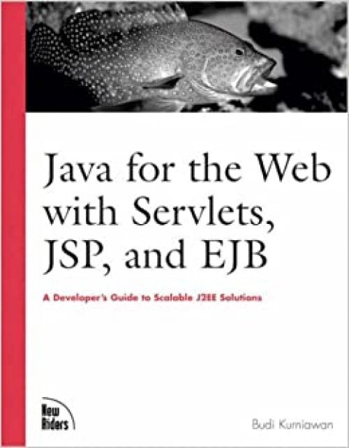  Java for the Web With Servlets, Jsp, and Ejb: A Developer's Guide to Scalable Solutions 