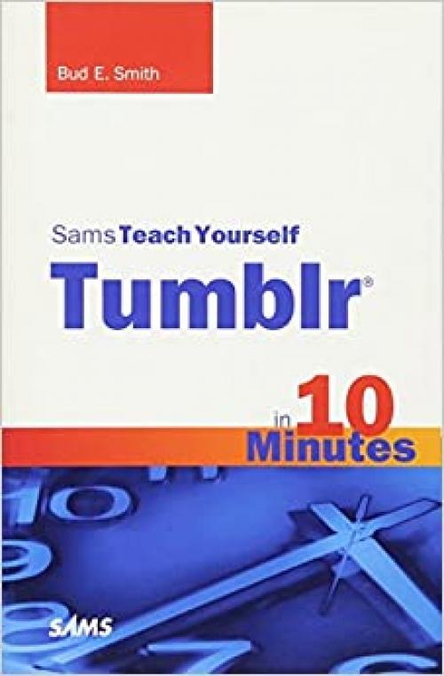  Sams Teach Yourself Tumblr in 10 Minutes (Sams Teach Yourself in 10 Minutes) 