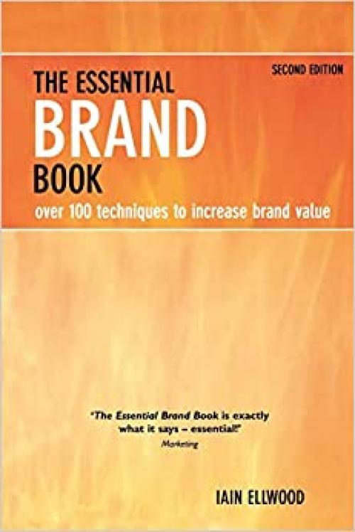  The Essential Brand Book: Over 100 Techniques to Increase Brand Value 