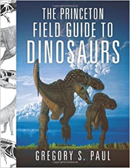  The Princeton Field Guide to Dinosaurs (Princeton Field Guides, 69) 