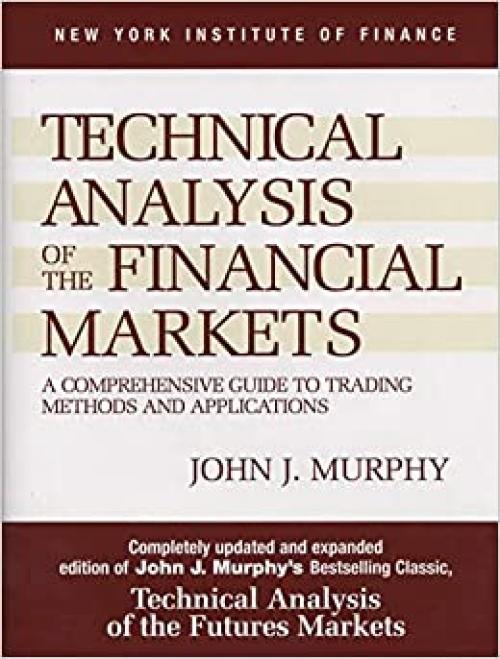  Technical Analysis of the Financial Markets: A Comprehensive Guide to Trading Methods and Applications (New York Institute of Finance) 