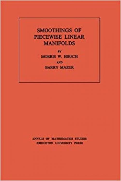  Smoothings of Piecewise Linear Manifolds. (AM-80), Volume 80 (Annals of Mathematics Studies, 80) 