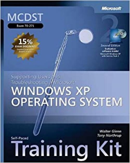  MCDST Self-Paced Training Kit (Exam 70-271): Supporting Users and Troubleshooting a Microsoft® Windows® XP Operating System, Second Edition (Pro-Certification) 