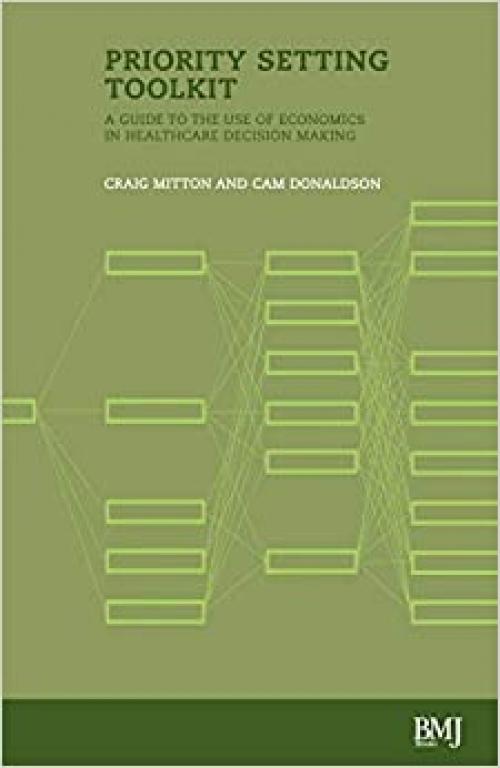  Priority Setting Toolkit: Guide to the Use of Economics in Healthcare Decision Making 