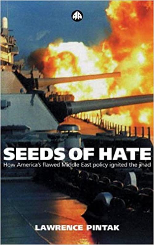  Seeds of Hate: How America's Flawed Middle East Policy Ignited the Jihad 