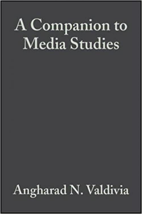  A Companion to Media Studies (Blackwell Companions in Cultural Studies) 