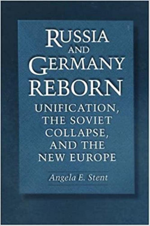  Russia and Germany Reborn: Unification, the Soviet Collapse, and the New Europe 