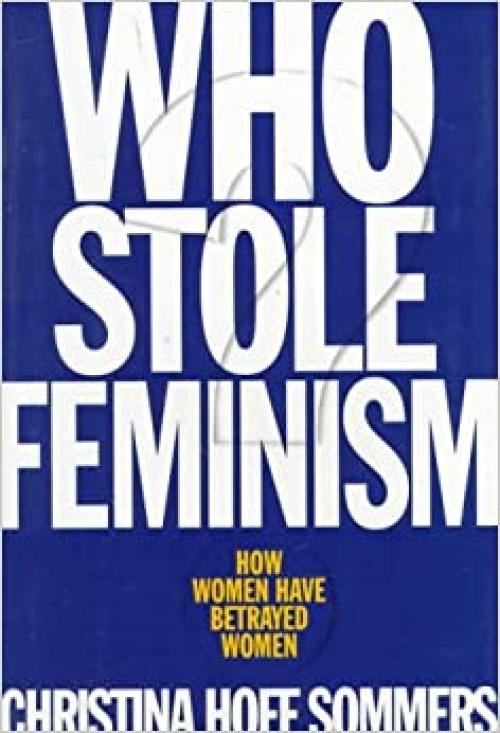  Who Stole Feminism?: How Women Have Betrayed Women 